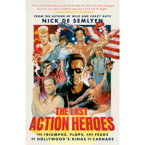 The Last Action Heroes: The Triumphs, Flops, and Feuds of Hollywood's Kings of Carnage
