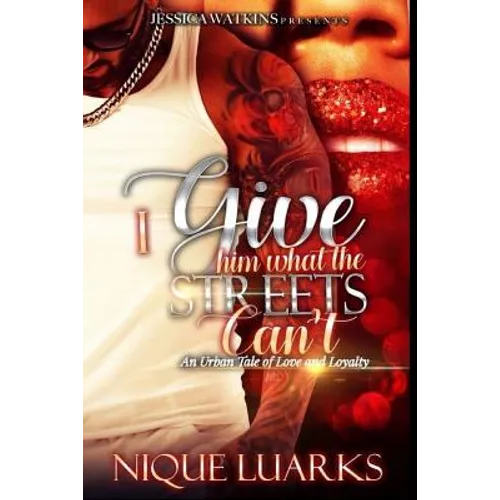 I Give Him What the Streets Can't: An Urban Tale of Love and Loyalty