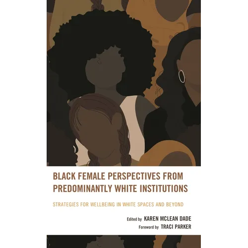 Black Female Perspectives from Predominantly White Institutions: Strategies for Wellbeing in White Spaces and Beyond
