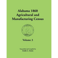 Alabama 1860 Agricultural and Manufacturing Census: Volume 3 for Autauga, Baldwin, Barbour, Bibb, Blount, Butler, Calhoun, Chambers, Cherokee, Choctaw