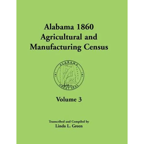 Alabama 1860 Agricultural and Manufacturing Census: Volume 3 for Autauga, Baldwin, Barbour, Bibb, Blount, Butler, Calhoun, Chambers, Cherokee, Choctaw