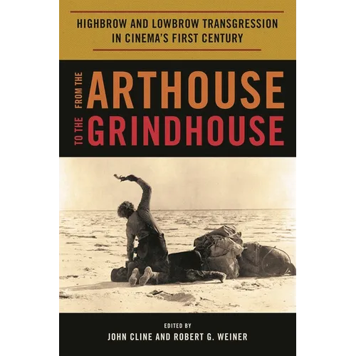 From the Arthouse to the Grindhouse: Highbrow and Lowbrow Transgression in Cinema's First Century