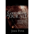 Contending for our all: Defending Truth And Treasuring Christ In The Lives Of Athanasius, John Owen And J. Gresham Machen