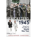 The Cricketers of 1945: Rising from the Ashes of World War Two