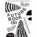 Future Book(s): Sharing Ideas on Books and (Art) Publishing