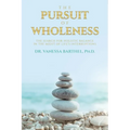 The Pursuit of Wholeness: The Search for Holistic Balance in the Midst of Life's Interruptions
