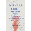 Difficult Child! And Other Poems