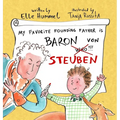 My Favorite Founding Father is Baron von Steuben: A Whimsical, Read-aloud Picture Book for Curious Kids