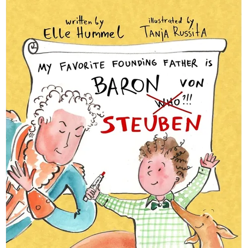 My Favorite Founding Father is Baron von Steuben: A Whimsical, Read-aloud Picture Book for Curious Kids