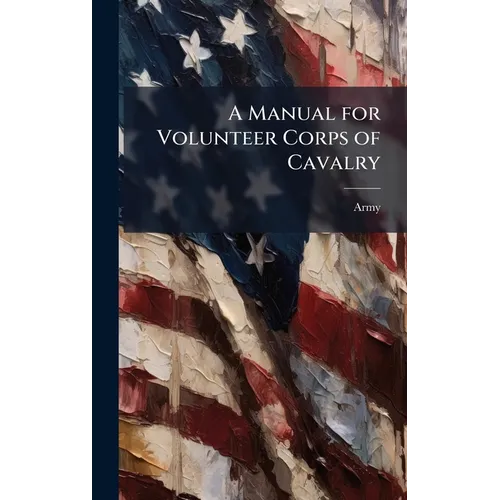 A Manual for Volunteer Corps of Cavalry