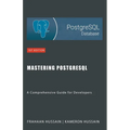 Mastering PostgreSQL: A Comprehensive Guide for Developers