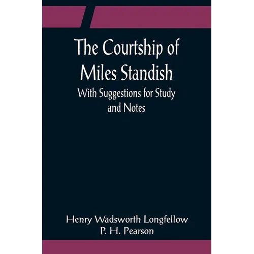 The Courtship of Miles Standish; With Suggestions for Study and Notes