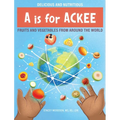 A Is for Ackee: Fruits and Vegetables From Around the World