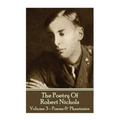 The Poetry Of Robert Nichols - Volume 3: Poems & Phantasies