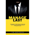 Manage Last: Strategies to Gain Respect, Motivate, and Increase Productivity Beyond Managing People