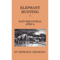 Elephant-Hunting in East Equatorial Africa: Being an Account of Three Years' Ivory-Hunting Under Mount Kenia and Amoung the Ndorobo Savages of the Lor