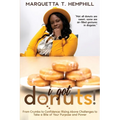 I Got Donuts: From Crumbs to Confidence: Rising Above Challenges to Take a Bite out of Purpose and Power