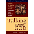 Talking about God: Exploring the Meaning of Religious Life with Kierkegaard, Buber, Tillich and Heschel