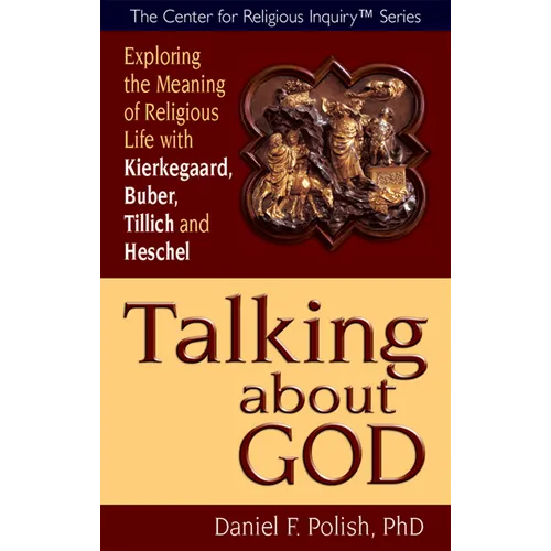 Talking about God: Exploring the Meaning of Religious Life with Kierkegaard, Buber, Tillich and Heschel