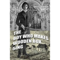 The Boy Who Makes Wooden Box Sing