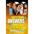 100 Questions and Answers About Immigrants to the U.S.: Immigration policies, politics and trends and how they affect families, jobs and demographics: