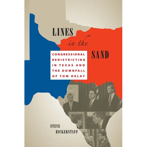 Lines in the Sand: Congressional Redistricting in Texas and the Downfall of Tom DeLay