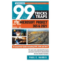 99 Tricks and Traps for Microsoft Project 365 and 2021: A Casual User Guide Including 2019, 2016 and 2013