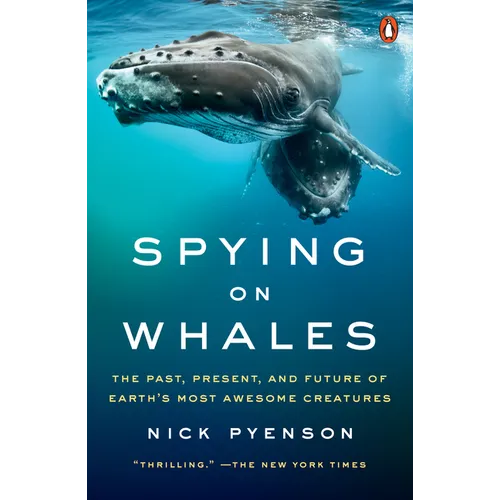 Spying on Whales: The Past, Present, and Future of Earth's Most Awesome Creatures