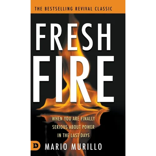 Fresh Fire: When You Are Finally Serious About Power In The End Times