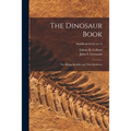 The Dinosaur Book: the Ruling Reptiles and Their Relatives; Handbook Series no.14