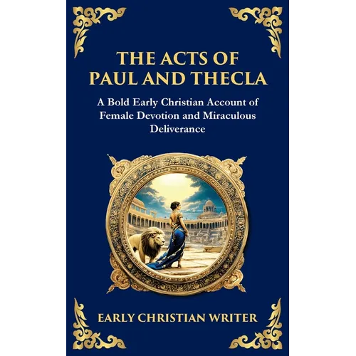 The Acts of Paul and Thecla: A Timeless Tale of Faith, Courage, and Devotion