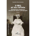 L'OEil et les reflets: Autoportrait imaginaire de Jenny de Vasson, photographe