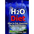 The H2O Diet: How to Eat, Exercise, Drink and Dream