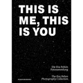 This Is Me, This Is You. the Eva Felten Photography Collection/ Die Eva Felten Fotosammlung