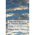 Arcane Formulas or Mental Alchemy: Large Print Edition