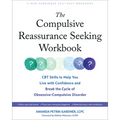 The Compulsive Reassurance Seeking Workbook: CBT Skills to Help You Live with Confidence and Break the Cycle of Obsessive-Compulsive Disorder