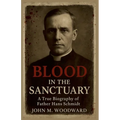 Blood in the Sanctuary: A True Biography of Father Hans Schmidt