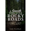 A Smooth Ride Over Rocky Roads: A Christian Guide to Surviving and Thriving in Hard Times