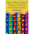 Ideas That Changed Literacy Practices: First Person Accounts from Leading Voices