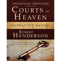 Unlocking Destinies from the Courts of Heaven Interactive Manual: Dissolving Curses That Delay and Deny Our Futures
