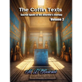 The Coffin Texts: Sacred Spells of the Afterlife's Journey Volume 2