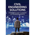 Civil Engineering Solutions: An Innovative Guide to Advanced Civil Engineering Concepts
