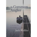 The Common Angler: A Celebration of Fishing