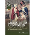 Ladies, Wives and Women: British Army Wives in the Revolutionary and Napoleonic Wars 1793-1815