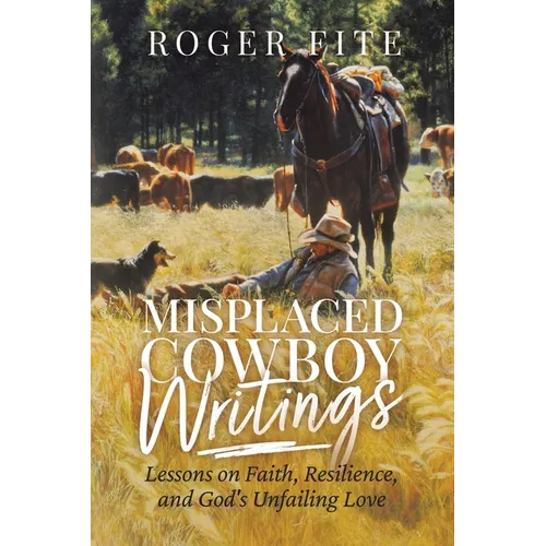 Misplaced Cowboy Writings: Lessons on Faith, Resilience, and God's Unfailing Love
