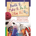 Build It, Make It, Do It, Play It!: Subject Access to the Best How-To Guides for Children and Teens