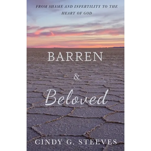 Barren & Beloved: From Shame and Infertility to the Heart of God