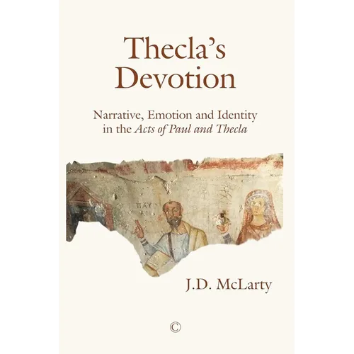 Thecla's Devotion: Narrative, Emotion and Identity in the Acts of Paul and Thecla