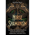 Norse Shamanism: Secrets of Nordic Shamanic Rituals, Beliefs, Magic, Herbalism, and Practices
