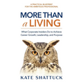 More Than a Living: What Corporate Insiders Do to Achieve Career Growth, Leadership, and Purpose